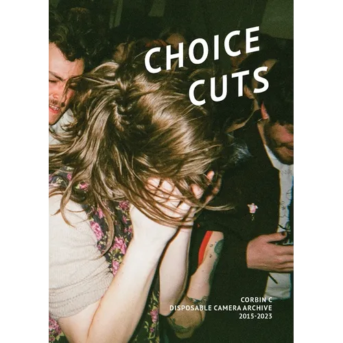 Choice Cuts: Disposable Camera Archive 2015-2023 - Paperback