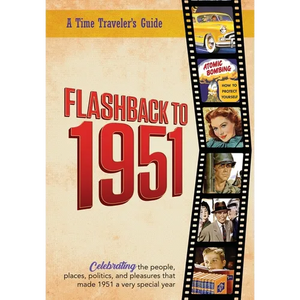 Flashback to 1951 - A Time Traveler's Guide: Celebrating the people, places, politics and pleasures that made 1951 a very special year. Perfect birthd - Paperback