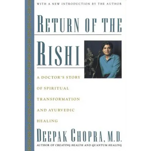 Return of the Rishi: A Doctor's Story of Spiritual Transformation and Ayurvedic Healing - Paperback