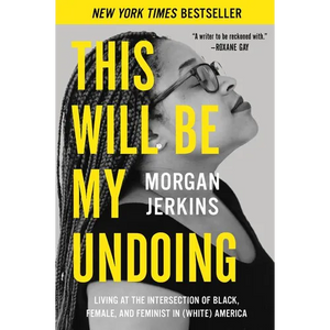 This Will Be My Undoing: Living at the Intersection of Black, Female, and Feminist in (White) America - Paperback