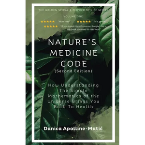 Nature's Medicine Code: How Understanding the Simple Mathematics of the Universe Brings You Back to Health - Paperback