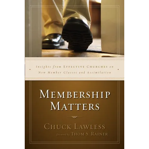 The Membership Matters: Insights from Effective Churches on New Member Classes and Assimilation - Paperback