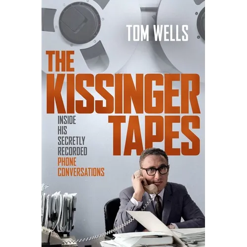The Kissinger Tapes: Inside His Secretly Recorded Phone Conversations - Hardcover