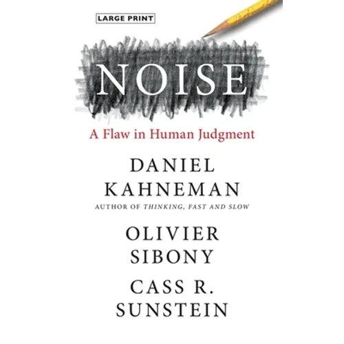 Noise: A Flaw in Human Judgment - Hardcover