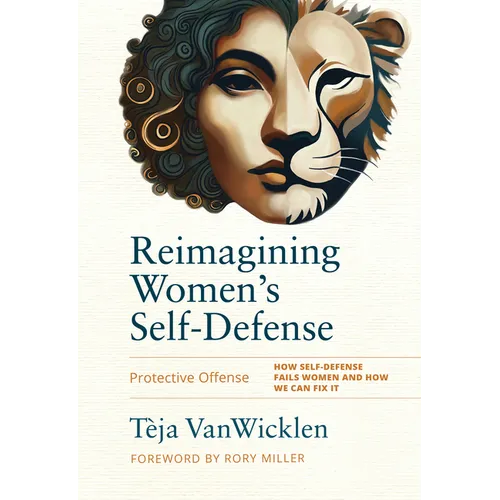 Reimagining Women's Self-Defense: Protective Offense - Hardcover