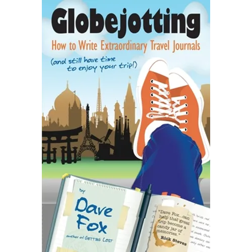 Globejotting: How to Write Extraordinary Travel Journals (and still have time to enjoy your trip!) - Paperback