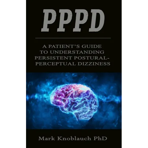 Pppd: A patient's guide to understanding persistent postural-perceptual dizziness - Paperback