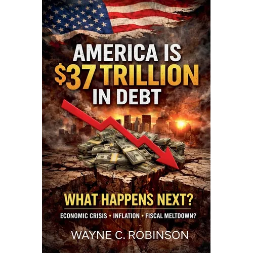 America is $37 Trillion in Debt: What Happens Next? - Paperback