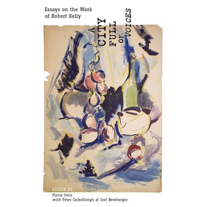 A City Full of Voices: Essays on the Work of Robert Kelly - Paperback