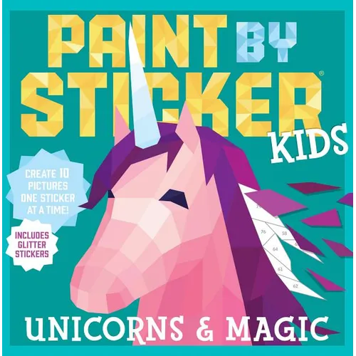 Paint by Sticker Kids: Unicorns & Magic: Create 10 Pictures One Sticker at a Time! Includes Glitter Stickers - Paperback