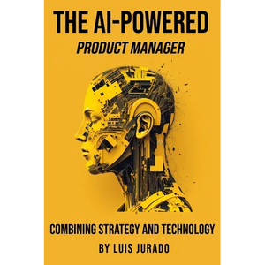 The AI-Powered Product Manager: Combining Strategy and Technology - Paperback