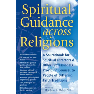 Spiritual Guidance Across Religions: A Sourcebook for Spiritual Directors and Other Professionals Providing Counsel to People of Differing Faith Tradi - Paperback