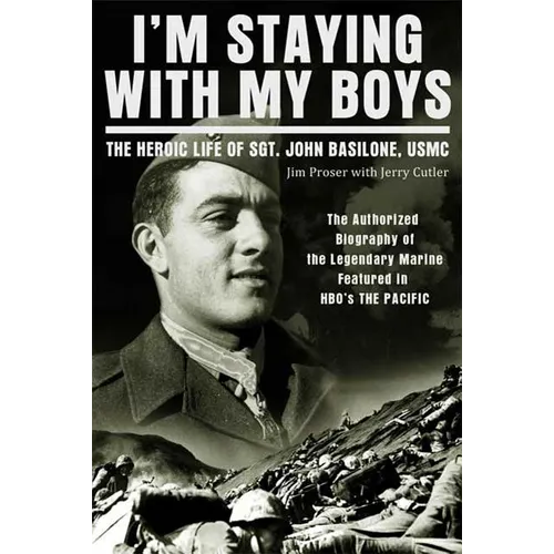 I'm Staying with My Boys: The Heroic Life of Sgt. John Basilone, USMC - Paperback
