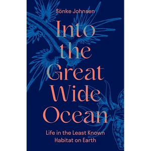 Into the Great Wide Ocean: Life in the Least Known Habitat on Earth - Hardcover