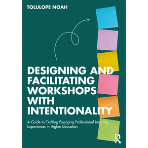 Designing and Facilitating Workshops with Intentionality: A Guide to Crafting Engaging Professional Learning Experiences in Higher Education - Paperback