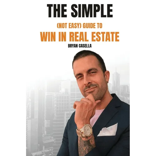The Simple (Not Easy) Guide To Win In Real Estate - Paperback