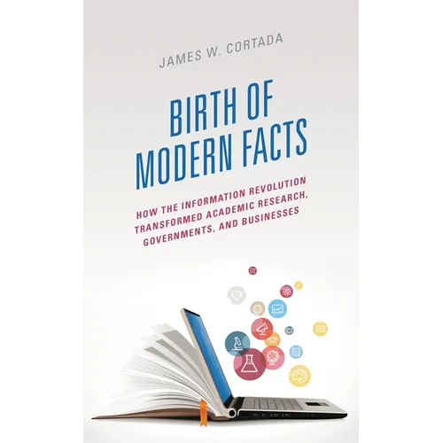 Birth of Modern Facts: How the Information Revolution Transformed Academic Research, Governments, and Businesses - Paperback