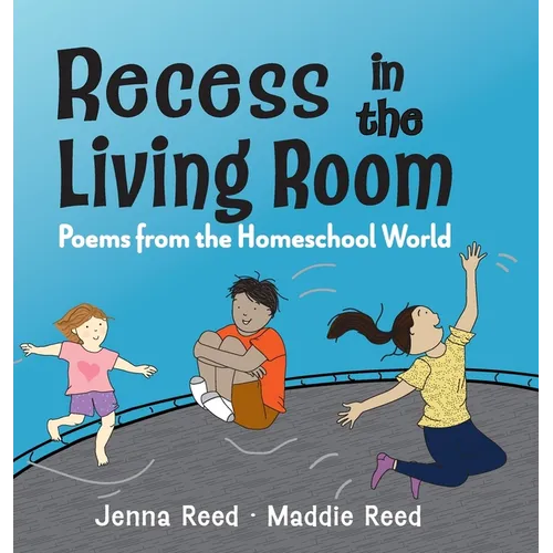 Recess in the Living Room: Poems from the Homeschool World - Hardcover