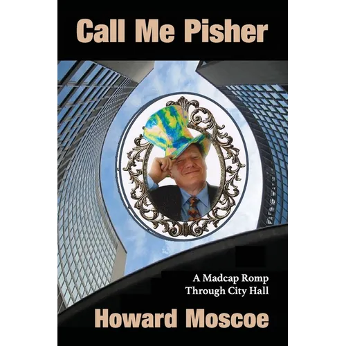 Call Me Pisher: A Madcap Romp Through City Hall - Paperback