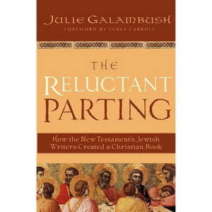 The Reluctant Parting: How the New Testament's Jewish Writers Created a Christian Book - Paperback