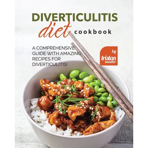 Diverticulitis Diet Cookbook: A Comprehensive Guide with Amazing Recipes for Diverticulitis! - Paperback