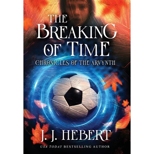 The Breaking of Time: Chronicles of the Arvynth - Hardcover