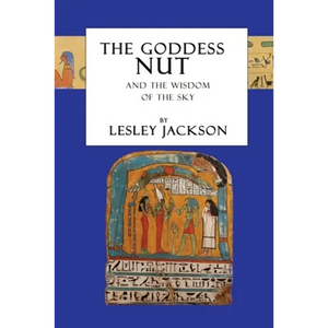 The Goddess Nut: And the Wisdom of the Sky - Paperback