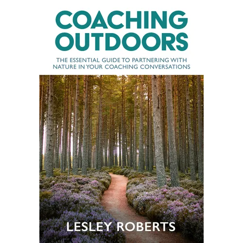 Coaching Outdoors: The Essential Guide to Partnering with Nature in Your Coaching Conversations - Paperback
