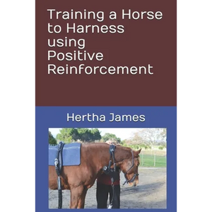 Training a Horse to Harness using Positive Reinforcement - Paperback
