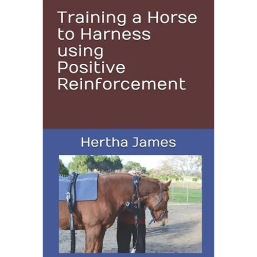 Training a Horse to Harness using Positive Reinforcement - Paperback