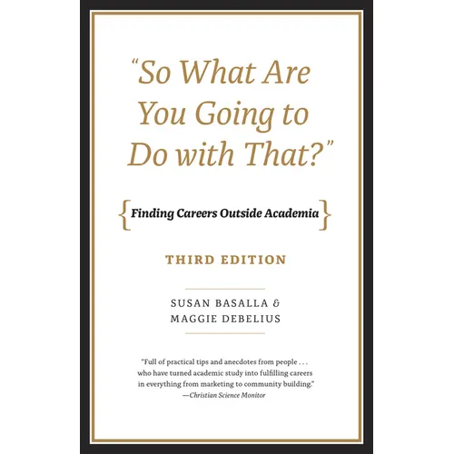 "So What Are You Going to Do with That?": Finding Careers Outside Academia, Third Edition - Paperback