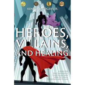 Heroes, Villains, and Healing: A Guide for Male Survivors of Child Sexual Abuse Using D.C. Comic Superheroes and Villains - Paperback