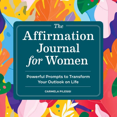 The Affirmation Journal for Women: Powerful Prompts to Transform Your Outlook on Life - Paperback