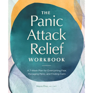 The Panic Attack Relief Workbook: A 7-Week Plan for Overcoming Fear, Managing Panic, and Finding Calm - Paperback