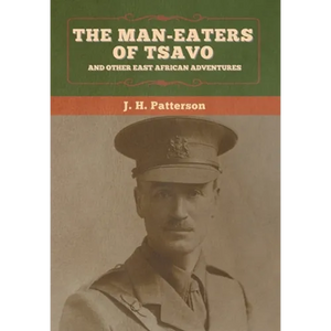 The Man-Eaters of Tsavo, and Other East African Adventures - Hardcover