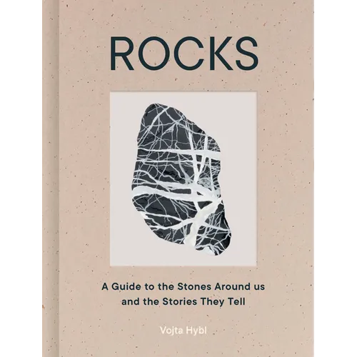 Rocks: A Guide to the Stones Around Us and the Stories They Tell - Hardcover