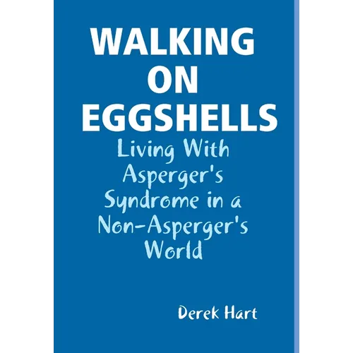 Walking on Eggshells: Living With Asperger's Syndrome in a Non-Asperger's World - Hardcover