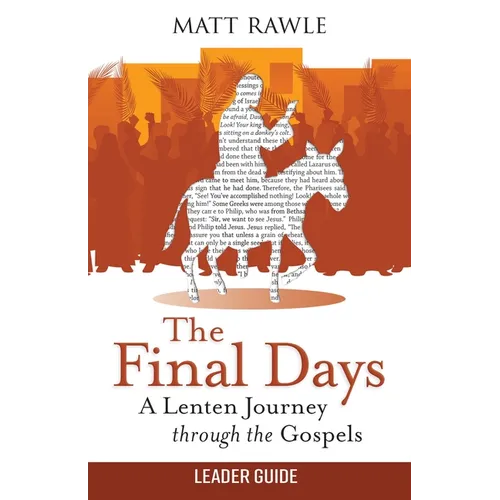The Final Days Leader Guide: A Lenten Journey Through the Gospels - Paperback
