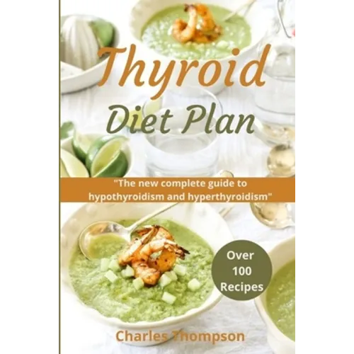 Thyroid Diet Plan: The new complete guide to hypothyroidism and hyperthyroidism. Over 100 recipes for thyroiditis. - Paperback