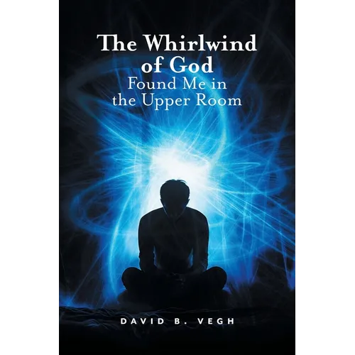 The Whirlwind of God Found Me in the Upper Room - Paperback