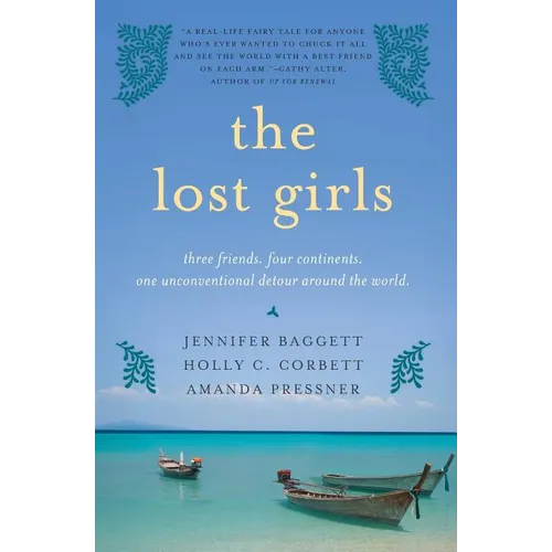 The Lost Girls: Three Friends. Four Continents. One Unconventional Detour Around the World.