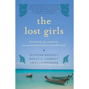 The Lost Girls: Three Friends. Four Continents. One Unconventional Detour Around the World. - Paperback