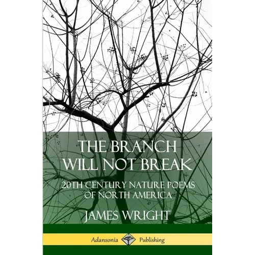 The Branch Will Not Break: 20th Century Nature Poems of North America - Paperback