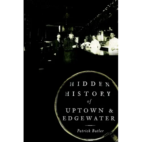 Hidden History of Uptown & Edgewater - Paperback