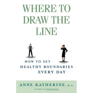 Where to Draw the Line: How to Set Healthy Boundaries Every Day - Paperback