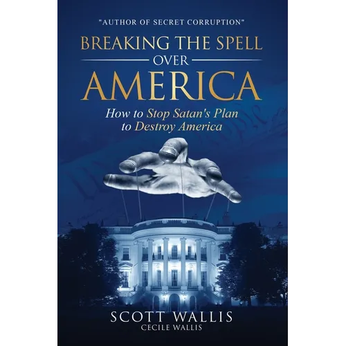 Breaking the Spell Over America: How to Stop Satan's Plan to Destroy America - Paperback
