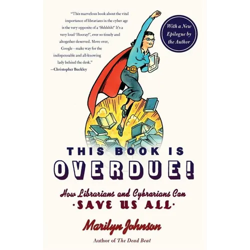 This Book Is Overdue!: How Librarians and Cybrarians Can Save Us All
