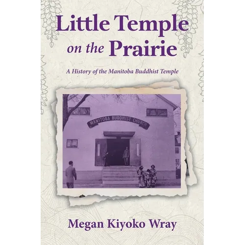 Little Temple on the Prairie: A History of the Manitoba Buddhist Temple - Paperback