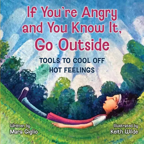 If You're Angry and You Know It, Go Outside: Tools to Cool Off Hot Feelings - Hardcover