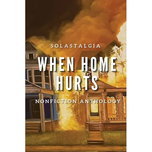 When Home Hurts: Solastagia Nonfiction Anthology - Paperback